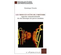 Les mises en scène de l'histoire Approche communicationnelle des sites historiques des guerres mondiales - Dominique Trouche - L'harmattan - broché - Etude