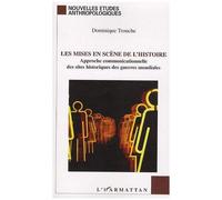 Les mises en scène de l'histoire Approche communicationnelle des sites historiques des guerres mondiales - Dominique Trouche - L'harmattan - broché - Etude