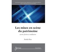 Les Mises En Scène Du Patrimoine - Savoir, Fiction Et Médiation