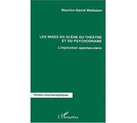 Les mises en scènes du théâtre et du psychodrame L'injonction spectaculaire - Maurice-David Matisson - L'harmattan - broché - Etude