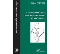 Les missionnaires catholiques en Inde au XIXe siècle - Hélène Portier - L'harmattan - broché - Essai