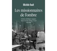 Les missionnaires de l'ombre Femmes catholiques engagées dans le monde ouvrier et rural 1940-2000 - Michèle Rault - Cerf - broché - Essai