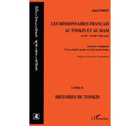 Les Missionnaires Francais Au Tonkin Et Au Siam (Xviieme-Xviiieme Siecles). Analyse Comparée D'un Relatif Succès Et D'un Total Échec, Livre 2, Histoires Du Tonkin