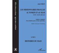 Les missionnaires français au Tonkin et au Siam XVIIe-XVIIIe siècles - Analyse comparée d'un relatif succès et d'un total échec - Livre I : Histoires du Siam - Alain Forest - L'harmattan - Livre