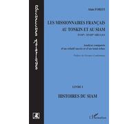 Les missionnaires français au Tonkin et au Siam XVIIe-XVIIIe siècles - Analyse comparée d'un relatif succès et d'un total échec - Livre I : Histoires du Siam - Alain Forest - L'harmattan - Livre