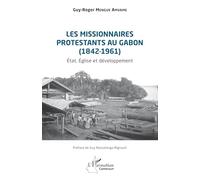 Les missionnaires protestants au Gabon (1842-1961) État, Église et développement - Guy-Roger Mengue Amvame - L'harmattan - broché - Essai