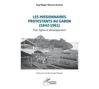 Les missionnaires protestants au Gabon (1842-1961): État, Église et développement
