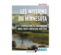 Les Missions Du Minnesota - Catholicisme Et Colonisation Dans L'ouest Américain, 1830-1860