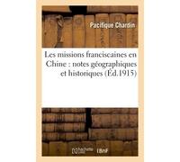 Les missions franciscaines en Chine : notes géographiques et historiques - Pacifique Chardin - Hachette Bnf - broché - Livre
