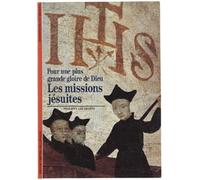 Les Missions jésuites : Pour une plus grande gloire de Dieu