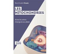 Les mitochondries: Activez les centres d'energie de vos cellules