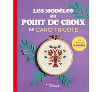Les modèles au point de croix de Caro Tricote – Guide – Broché – Groupe Eyrolles