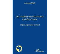 Les modèles de microfinance en Côte d'Ivoire Origine, organisation et impact - Constant Soko - L'harmattan - broché - Etude