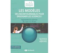 Les modèles, des incontournables pour enseigner les sciences ! : Apprendre les sciences de 2 ans 1/2 à 18 ans