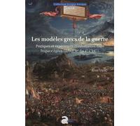 Les modèles grecs de la guerre Pratiques et expériences combattantes dans l'espace égéen (début IVe-fin Ier s. a.C.) - Rémi Sao - Ausonius Eds - broché - Essai
