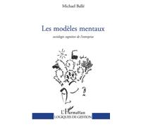 LES MODÈLES MENTAUX: Sociologie cognitive de l'entreprise