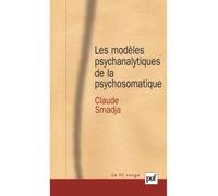 Les modèles psychanalytiques de la psychosomatique - Claude Smadja - Puf - broché - Etude