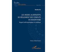 Les modes alternatifs de règlement des conflits en Mauritanie Regard anthropologique et juridique - Boubou Ba - L'harmattan - broché - Etude