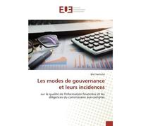 Les modes de gouvernance et leurs incidences Sur la qualité de l'information financière et les diligences du commissaire aux comptes - Hachicha - Universitaires Europeennes - broché - Essai