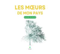 Les moeurs de mon pays - Alain Didier - Le Lys Bleu - broché - Récit