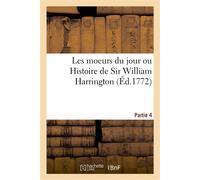 Les moeurs du jour ou Histoire de Sir William Harrington. Partie 4 - Collectif - Hachette Bnf - broché - Livre