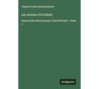 Les moines d'Occident: Depuis Saint Benoit jusqu'a Saint Bernard - Tome 1