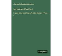 Les moines d'Occident: Depuis Saint Benoit jusqu'a Saint Bernard - Tome 2