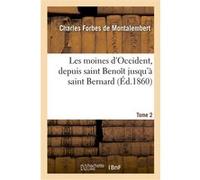 Les moines d'Occident, depuis saint Benoît jusqu'à saint Bernard. Tome 2 Charles Forbes de Montalembert (Auteur)