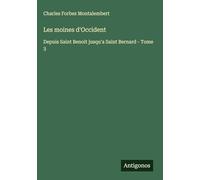 Les moines d'Occident: Depuis Saint Benoit jusqu'a Saint Bernard - Tome 3