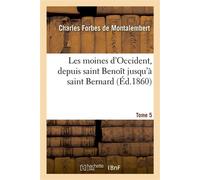 Les moines d'Occident, depuis saint Benoît jusqu'à saint Bernard. Tome 5 - De Montalembert-C - Hachette Bnf - broché - Livre