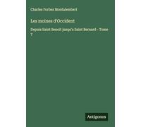 Les moines d'Occident: Depuis Saint Benoit jusqu'a Saint Bernard - Tome 7