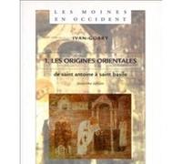 Les moines en Occident - tome 1 : Les origines orientales, de Saint Antoine à Saint Basile