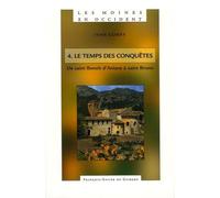 Les Moines En Occident - Tome 4, De Saint Benoît D'aniane À Saint Bruno (750-1100) Le Temps Des Conquêtes