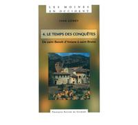 Les moines en Occident - Tome 4 : Le temps des conquêtes, de saint Benoît d'Aniane à saint Bruno (750-1100)