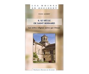 Les Moines en Occident, tome 6: Le siècle de saint Bernard. les ordres religieux autres que Cîteaux