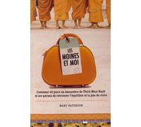 Les Moines Et Moi - Comment 40 Jours De Retraite Au Monastère De Thich Nhat Hanh M'ont Permis De Retrouver L'équilibre Et La Joie De Vivre