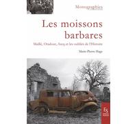 Les moissons barbares Maillé, Oradour, Ascq et les oubliés de l'Histoire - Marie-Pierre Hage - Nouvelles Editions Sutton - broché - Monographie