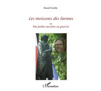 Daniel Liechty – Les moissons des larmes ou un poilu raconte sa guerre – Broché