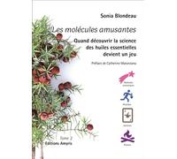 Les molécules amusantes Quand découvrir la science des huiles essentielles devient un jeu - Sonia Blondeau - Amyris Eds - broché - Guide