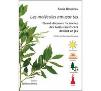 Les molécules amusantes Quand découvrir la science des huiles essentielles devient un jeu - Sonia Blondeau - Amyris Eds - broché - Guide