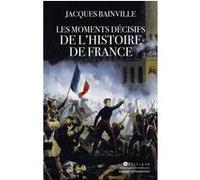 Les Moments décisifs de l'Histoire de France Jacques Bainville (Auteur)