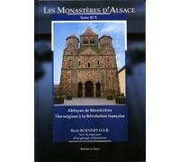 Les monastères d'Alsace : Tome 2, 1, Abbayes de Bénédictins des origines à la Révolution française