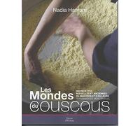 LES MONDE DU COUSCOUS. 100 recettes nouvelles et anciennes du Maghreb et d'ailleurs transmises de mère en fille