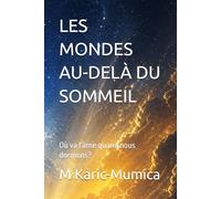LES MONDES AU-DELÀ DU SOMMEIL: Où va l'âme quand nous dormons?