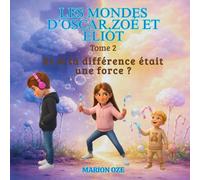 Les mondes d' Oscar , Zoé et Eliot: Et si la différence était une force ?