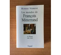 Les mondes de François Mitterrand: À l'Élysée, 1981-1995