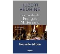 Les Mondes De François Mitterrand - A L'elysée 1981 - 1995
