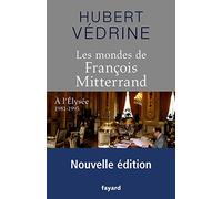 Les Mondes de François Mitterrand - Nouvelle édition: A l'Elysée 1981-1995