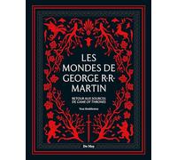 Les Mondes De George R.R. Martin - Retour Aux Sources De Game Of Thrones