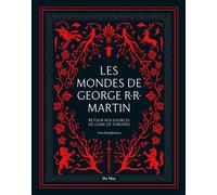 Les mondes de George R.R. Martin Retour aux sources de Game of thrones - Tom Huddlestone - Du May Eds - relié - Beau livre